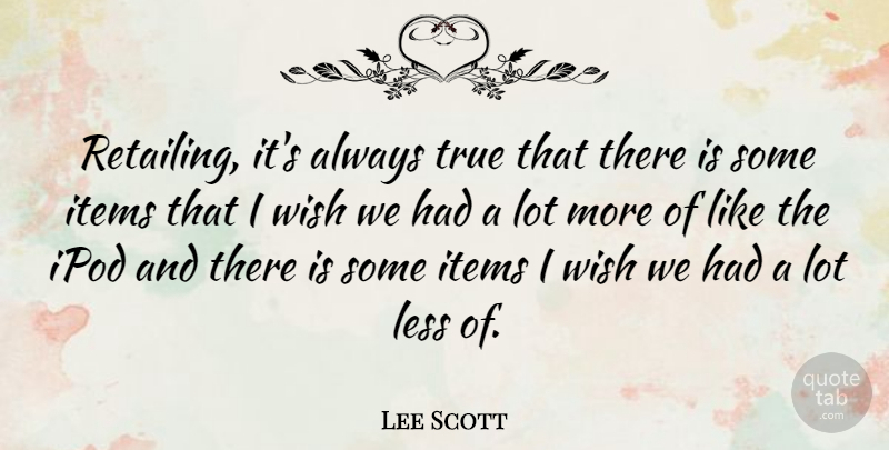 Lee Scott Quote About American Businessman, Ipod, Items: Retailing Its Always True That...