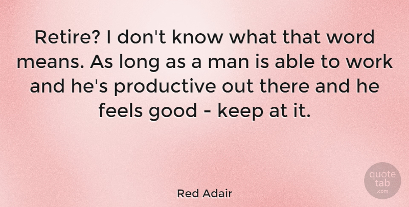 Red Adair Quote About Mean, Men, Long: Retire I Dont Know What...