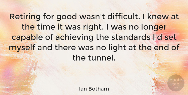 Ian Botham Quote About Light, Tunnels, Achieve: Retiring For Good Wasnt Difficult...