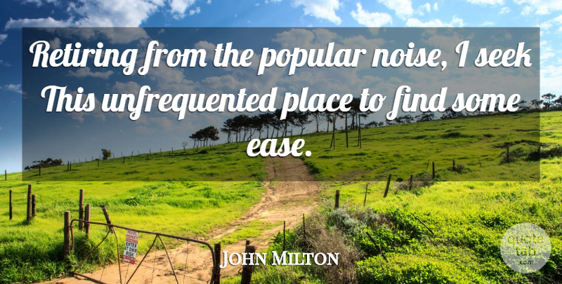 John Milton Quote About Retirement, Noise, Ease: Retiring From The Popular Noise...