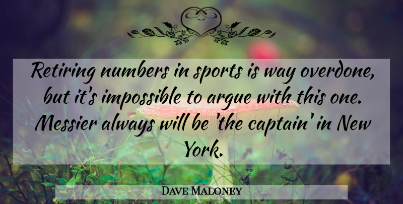 Dave Maloney Quote About Argue, Impossible, Numbers, Retiring, Sports: Retiring Numbers In Sports Is...