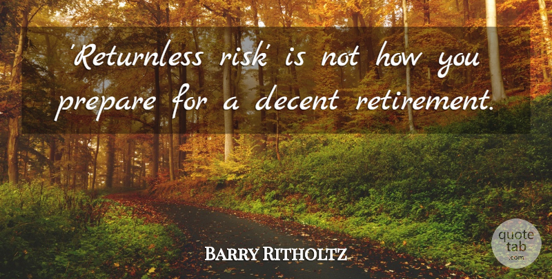 Barry Ritholtz Quote About Retirement, Risk, Decent: Returnless Risk Is Not How...