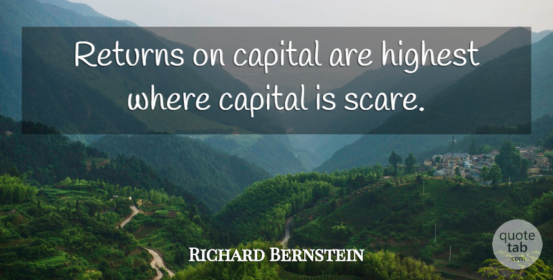 Richard Bernstein Quote About Capital, Highest, Returns: Returns On Capital Are Highest...