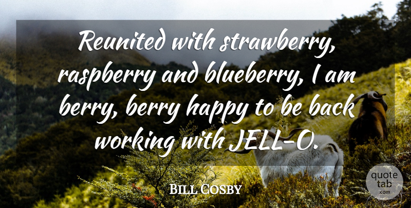 Bill Cosby Quote About undefined: Reunited With Strawberry Raspberry And...
