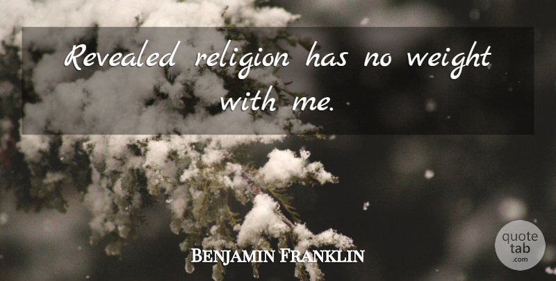 Benjamin Franklin Quote About Religion, Atheism, Weight: Revealed Religion Has No Weight...