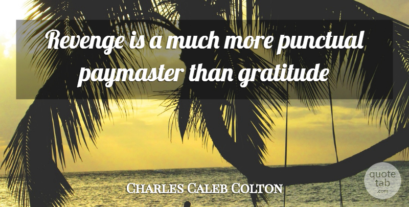 Charles Caleb Colton Quote About Gratitude, Revenge, Punctual: Revenge Is A Much More...