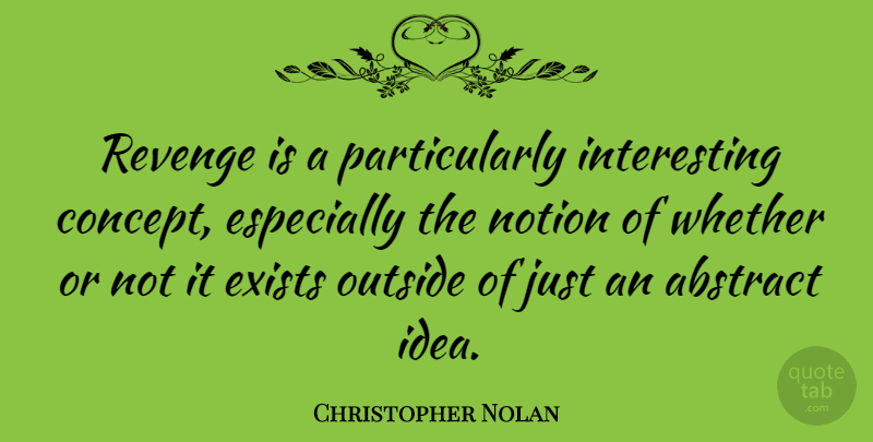 Christopher Nolan Quote About Exists, Notion, Whether: Revenge Is A Particularly Interesting...