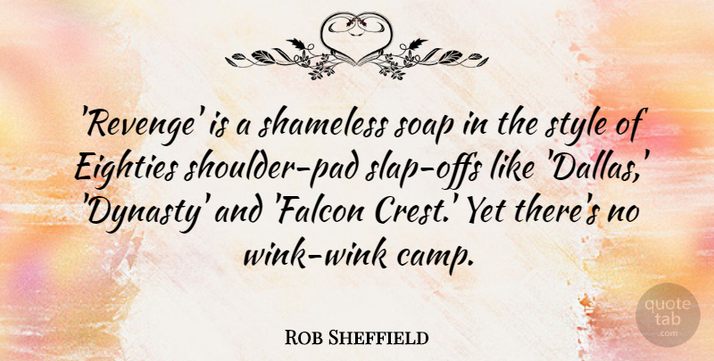 Rob Sheffield Quote About Revenge, Style, Soap: Revenge Is A Shameless Soap...