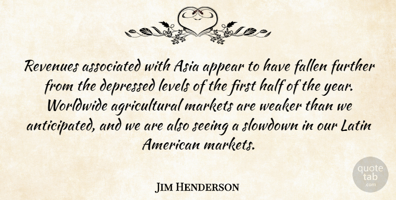 Jim Henderson Quote About Appear, Asia, Associated, Depressed, Fallen: Revenues Associated With Asia Appear...