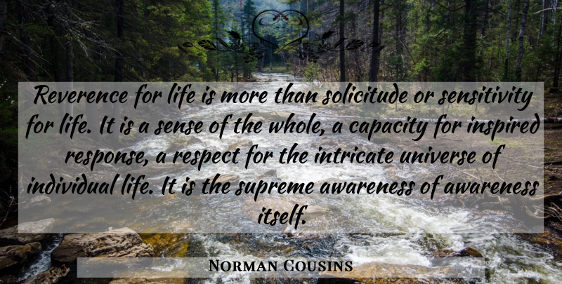 Norman Cousins Quote About Respect, Reverence For Life, Inspired: Reverence For Life Is More...