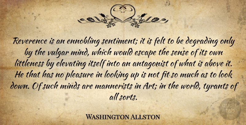 Washington Allston Quote About Art, Tyrants, Mind: Reverence Is An Ennobling Sentiment...