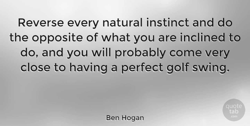 Ben Hogan Quote About Golf, Hair, Swings: Reverse Every Natural Instinct And...