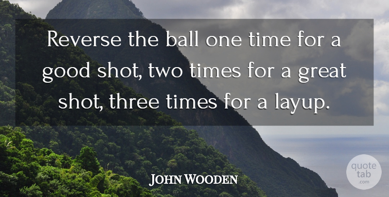 John Wooden Quote About Basketball, Two, Balls: Reverse The Ball One Time...