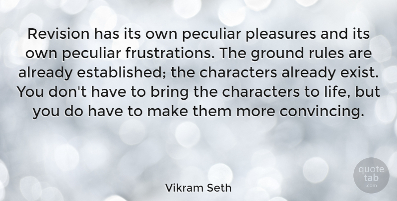 Vikram Seth Quote About Character, Frustration, Peculiar: Revision Has Its Own Peculiar...