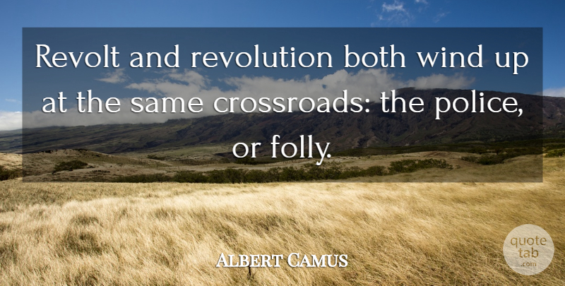 Albert Camus Quote About Wind, Police, Revolution: Revolt And Revolution Both Wind...
