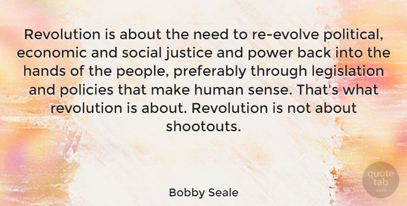 Bobby Seale Quote About Economic, Hands, Human, Policies, Power: Revolution Is About The Need...