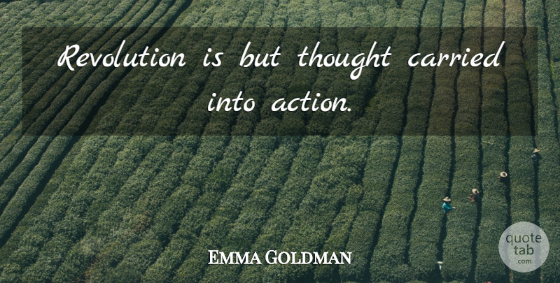 Emma Goldman Quote About Revolution, Action, Social Change: Revolution Is But Thought Carried...