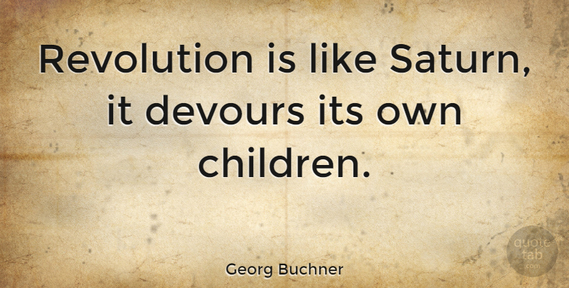 Georg Buchner Quote About Children, Revolution, Saturn: Revolution Is Like Saturn It...