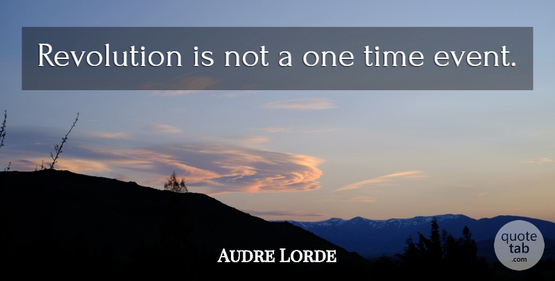 Audre Lorde Quote About Revolution, Events, One Time: Revolution Is Not A One...