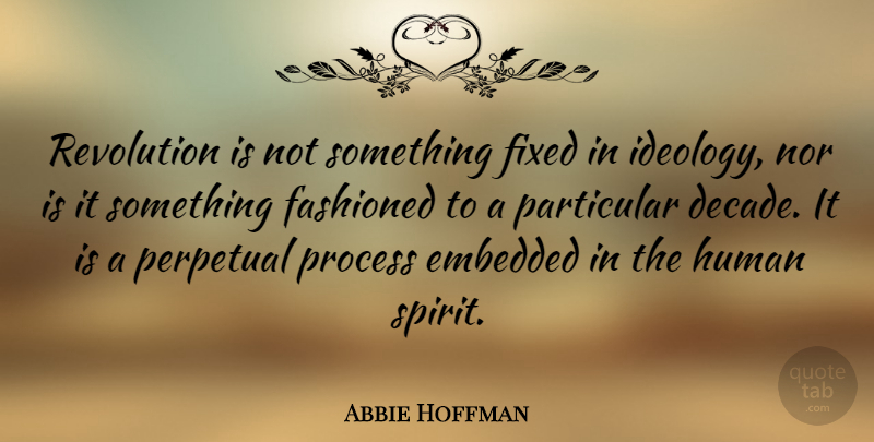 Abbie Hoffman Quote About Change, Hippie, Liberty: Revolution Is Not Something Fixed...