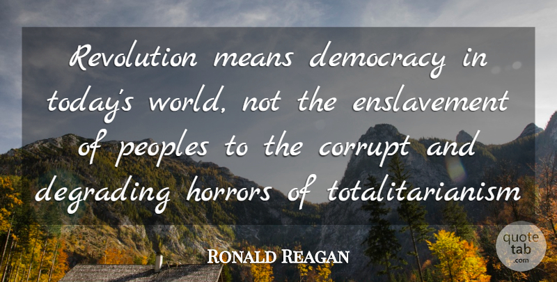 Ronald Reagan Quote About Mean, Democracy, World: Revolution Means Democracy In Todays...