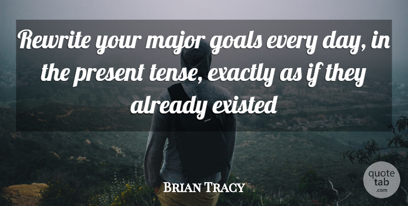 Brian Tracy Quote About Goal, Tense, Majors: Rewrite Your Major Goals Every...