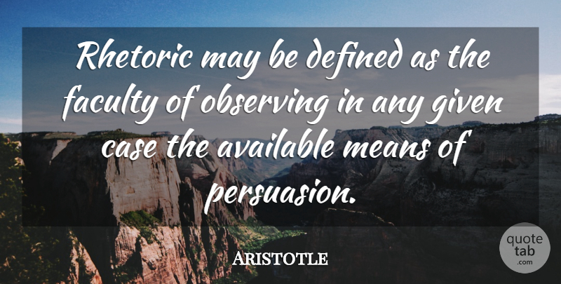 Aristotle Quote About Mean, May, Persuasion: Rhetoric May Be Defined As...