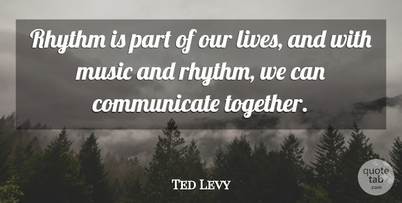Ted Levy Quote About Music, Rhythm: Rhythm Is Part Of Our...
