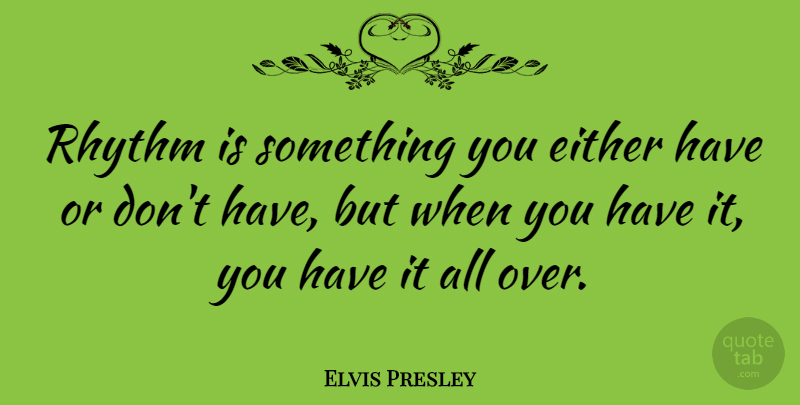 Elvis Presley Quote About Reality, Rhythm: Rhythm Is Something You Either...