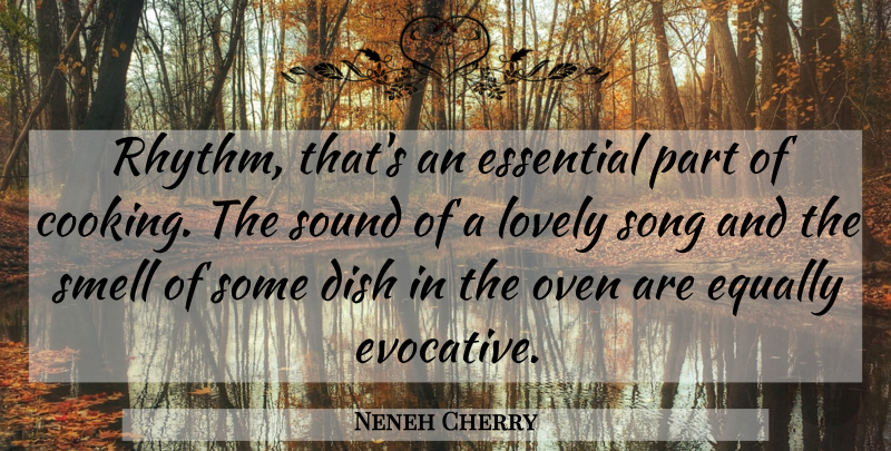 Neneh Cherry Quote About Dish, Equally, Essential, Lovely, Oven: Rhythm Thats An Essential Part...