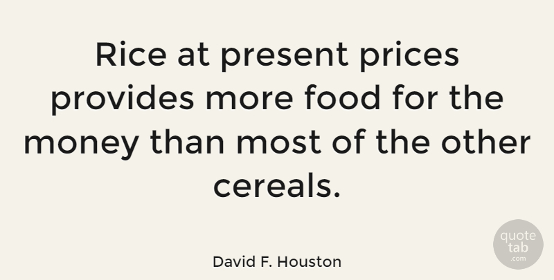 David F. Houston Quote About Cereal, Rice: Rice At Present Prices Provides...