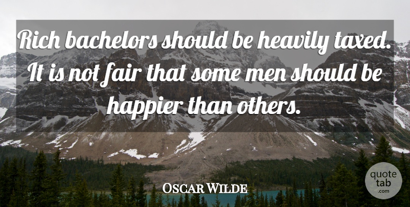 Oscar Wilde Quote About Happiness, Marriage, Men: Rich Bachelors Should Be Heavily...