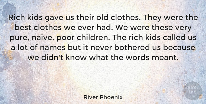 River Phoenix Quote About Children, Kids, Names: Rich Kids Gave Us Their...