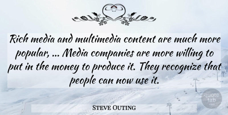Steve Outing Quote About Companies, Content, Media, Money, Multimedia: Rich Media And Multimedia Content...