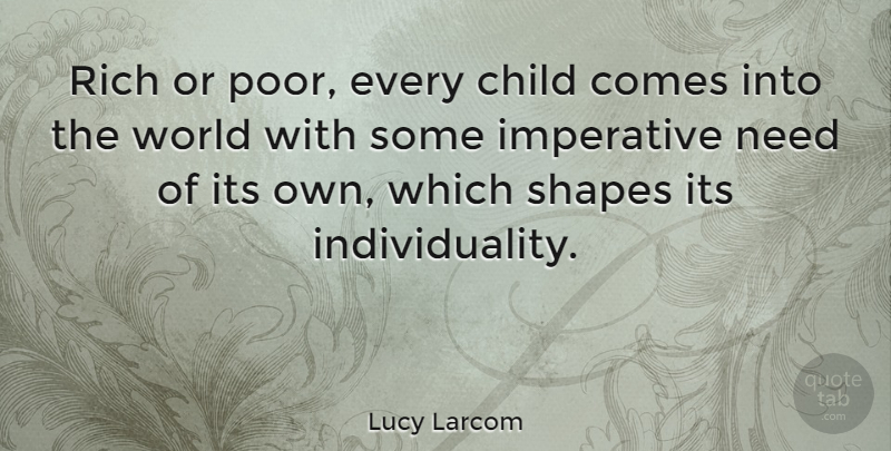 Lucy Larcom Quote About Children, Rich Or Poor, Individuality: Rich Or Poor Every Child...