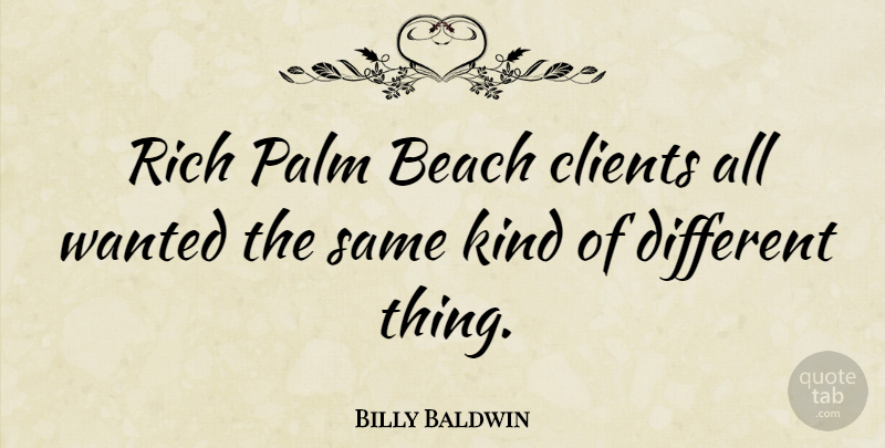 Billy Baldwin Quote About American Designer, Clients: Rich Palm Beach Clients All...