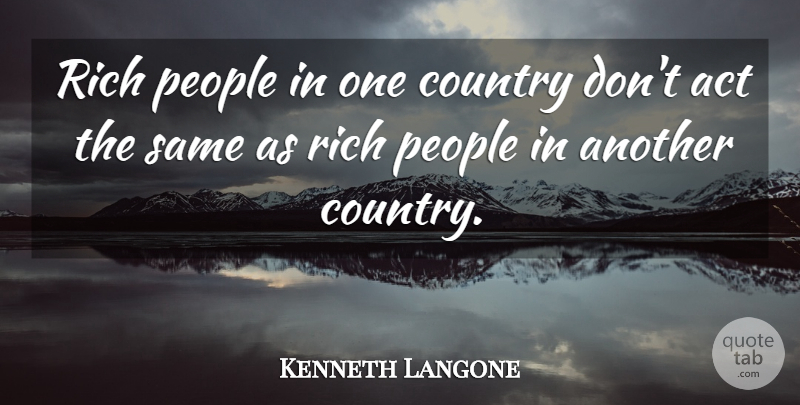 Kenneth Langone Quote About Country, People: Rich People In One Country...