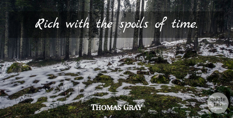 Thomas Gray Quote About Time, Rich, Spoil: Rich With The Spoils Of...