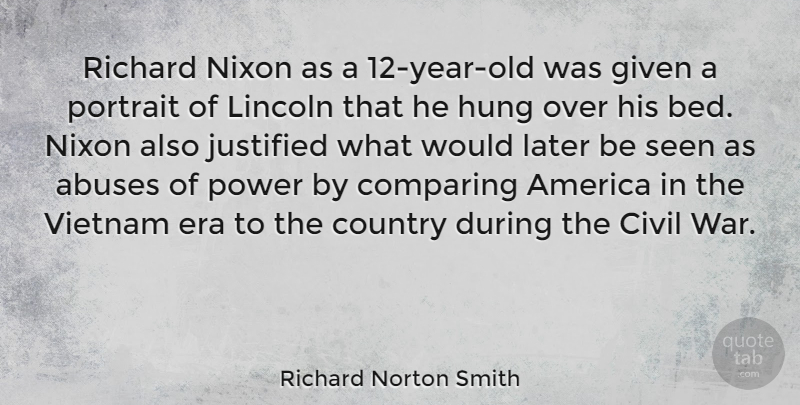 Richard Norton Smith Quote About America, Civil, Comparing, Country, Era: Richard Nixon As A 12...