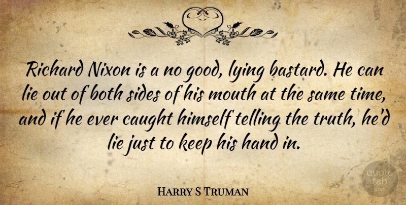 Harry S Truman Quote About Both, Caught, Good, Hand, Himself: Richard Nixon Is A No...