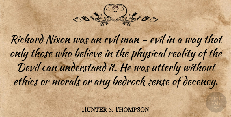 Hunter S. Thompson Quote About Believe, Reality, Men: Richard Nixon Was An Evil...