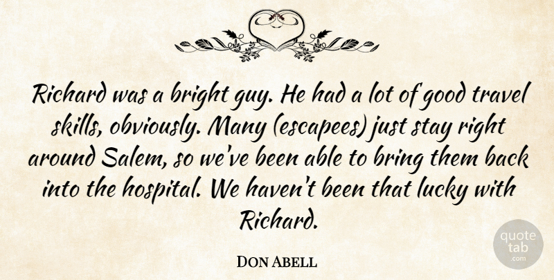 Don Abell Quote About Bright, Bring, Good, Lucky, Richard: Richard Was A Bright Guy...