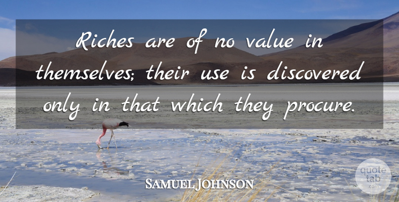 Samuel Johnson Quote About Use, Riches, Values: Riches Are Of No Value...