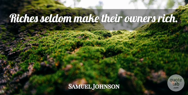 Samuel Johnson Quote About Riches, Wealth, Rich: Riches Seldom Make Their Owners...
