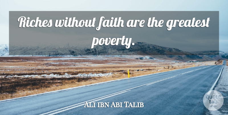 Ali ibn Abi Talib Quote About Riches, Poverty: Riches Without Faith Are The...
