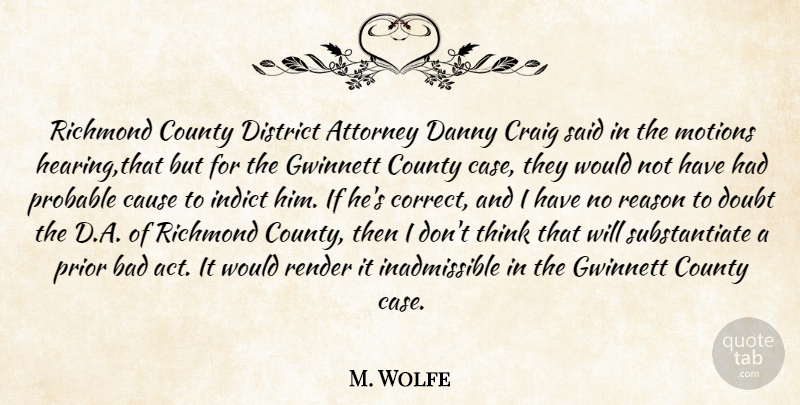 M. Wolfe Quote About Attorney, Bad, Cause, County, Craig: Richmond County District Attorney Danny...