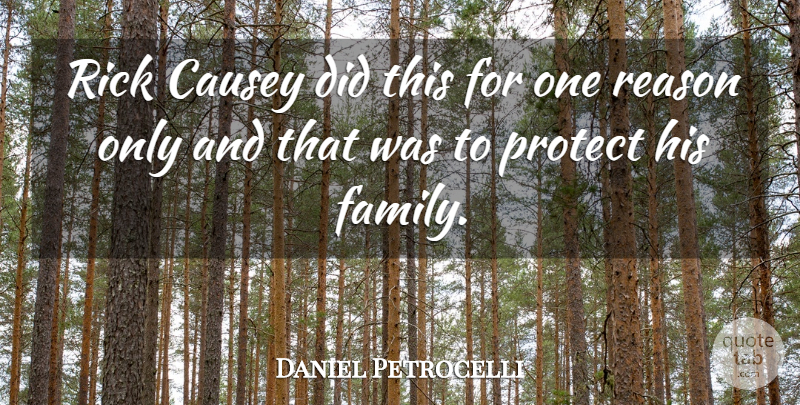 Daniel Petrocelli Quote About Protect, Reason, Rick: Rick Causey Did This For...
