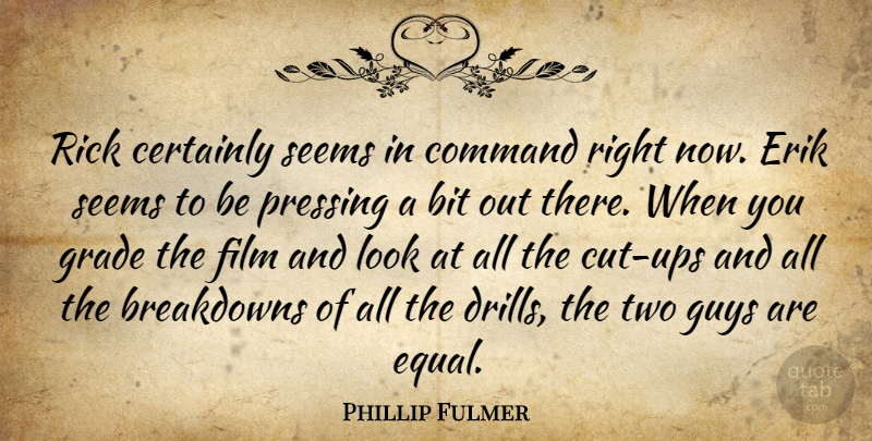 Phillip Fulmer Quote About Bit, Certainly, Command, Grade, Guys: Rick Certainly Seems In Command...