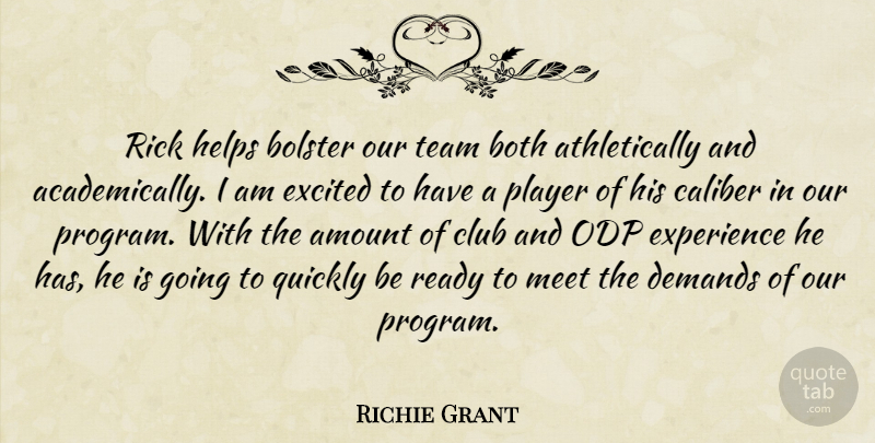 Richie Grant Quote About Amount, Bolster, Both, Caliber, Club: Rick Helps Bolster Our Team...