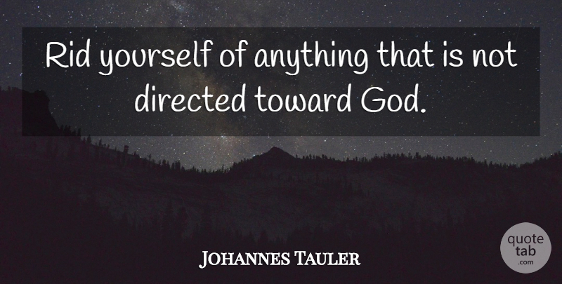 Johannes Tauler Quote About undefined: Rid Yourself Of Anything That...